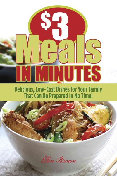 $3 Meals in Minutes: Delicious, Low-Cost Dishes for Your Family That Can Be Prepared in No Time! cover