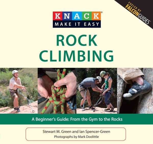 Knack Rock Climbing: A Beginner's Guide: From The Gym To The Rocks (Knack: Make It Easy) cover