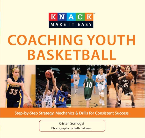 Knack Coaching Youth Basketball: Step-By-Step Strategy, Mechanics & Drills For Consistent Success (Knack: Make It Easy) cover