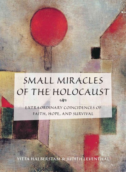 Small Miracles of the Holocaust: Extraordinary Coincidences Of Faith, Hope, And Survival cover