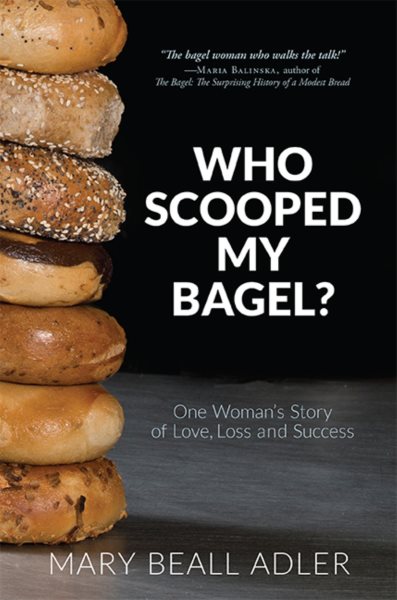 Who Scooped My Bagel?: One Woman's Story of Love, Loss and Success cover