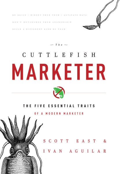 The Cuttlefish Marketer: The Five Essential Traits Of A Modern Marketer cover
