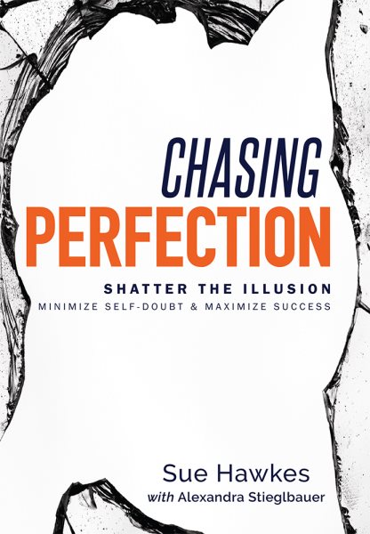 Chasing Perfection--: Shatter The Illusion; Minimize Self-Doubt & Maximize Success cover