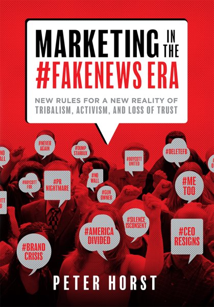 Marketing In The #Fakenews Era: New Rules For A New Reality Of Tribalism, Activism, And Loss of Trust cover