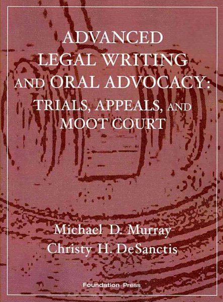 Advanced Legal Writing and Oral Advocacy: Trials, Appeals, and Moot Court cover