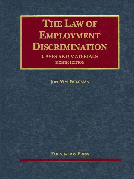 Friedman's Cases and Materials on The Law of Employment Discrimination, 8th (University Casebook Series) (English and English Edition) cover