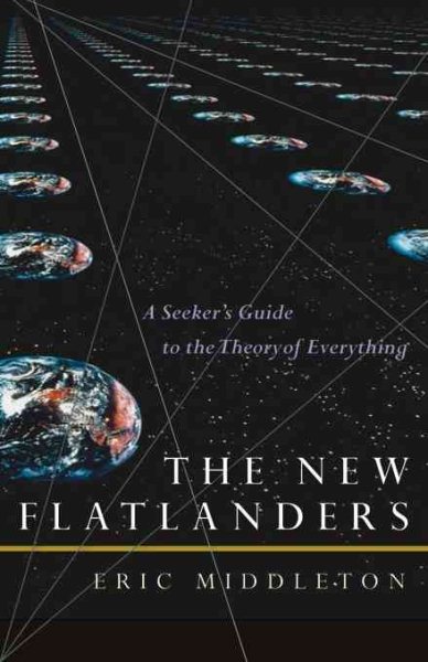 The New Flatlanders: A Seeker's Guide to the Theory of Everything cover