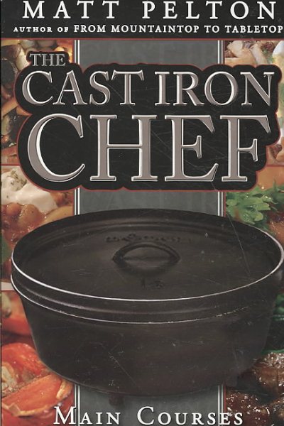 The Cast Iron Chef: The Main Course. With a wide range of dishes, and help on how to cook dutch oven in your home, dutch oven cooking has never been easier. cover