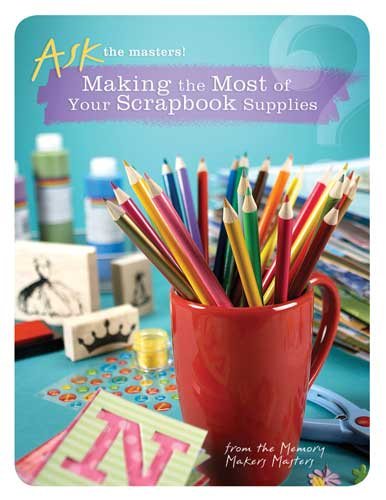 Making the Most of Your Scrapbook Supplies (Ask the Masters) cover