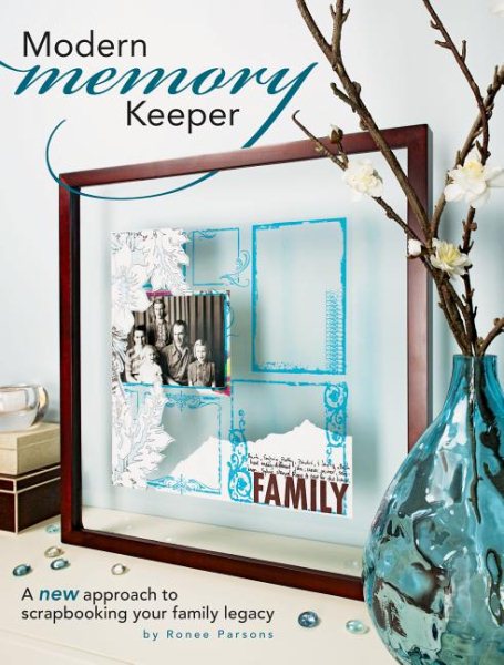 Modern Memory Keeper: A New Approach To Scrapbooking Your Family Legacy cover