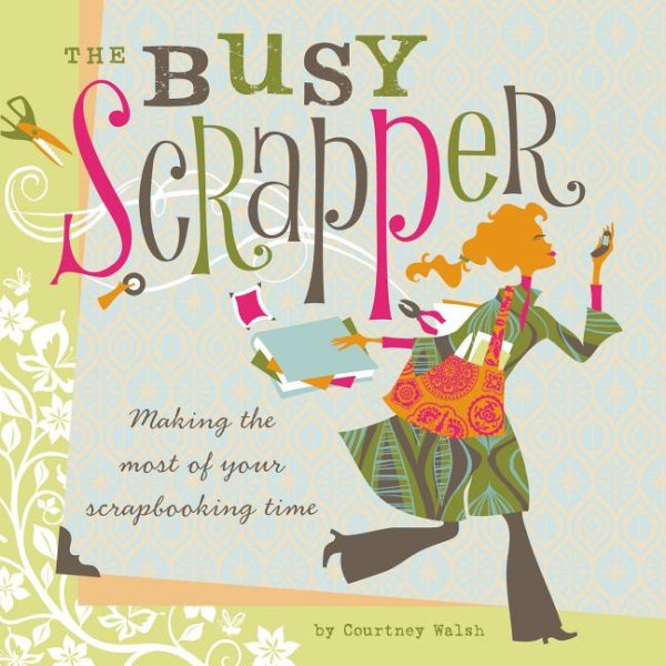 The Busy Scrapper: Making The Most Of Your Scrapbooking Time cover