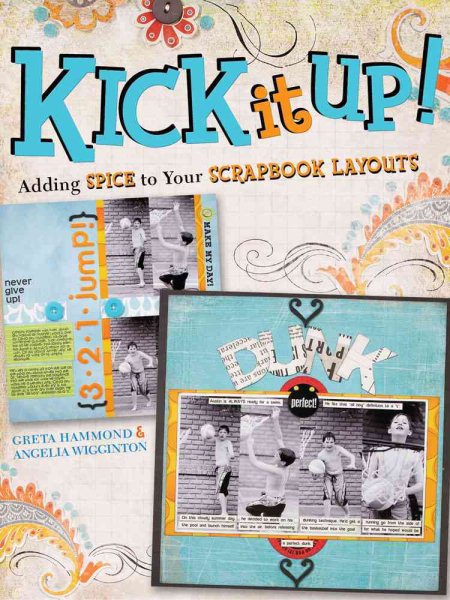 Kick It Up!: Adding Spice to Your Scrapbook Layouts cover