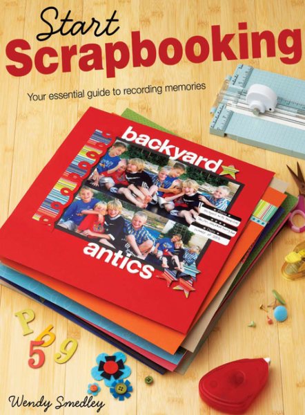 Start Scrapbooking: Your Essential Guide to Recording Memories cover