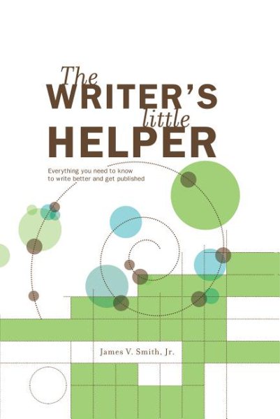 The Writer's Little Helper: Everything You Need to Know to Write Better and Get Published
