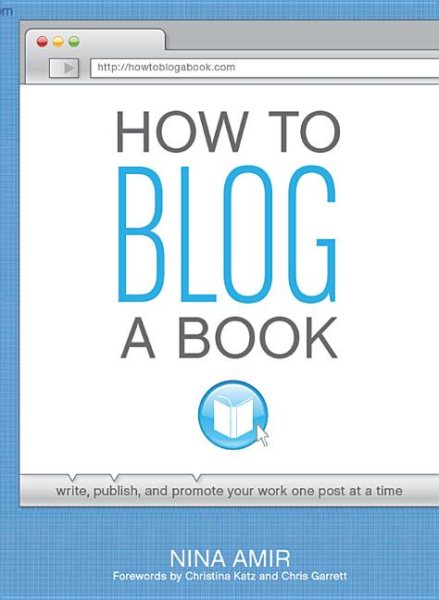 How to Blog a Book: Write, Publish, and Promote Your Work One Post at a Time cover