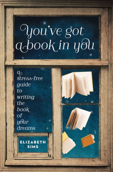 You've Got a Book in You: A Stress-Free Guide to Writing the Book of Your Dreams cover