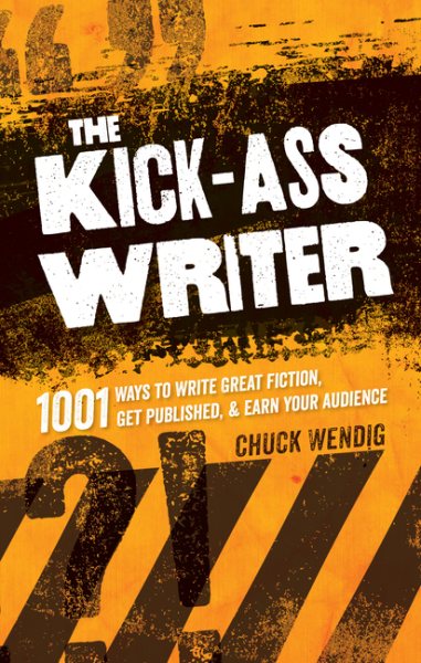 The Kick-Ass Writer: 1001 Ways to Write Great Fiction, Get Published, and Earn Your Audience cover