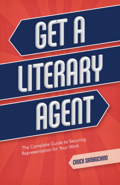 Get a Literary Agent: The Complete Guide to Securing Representation for Your Work cover