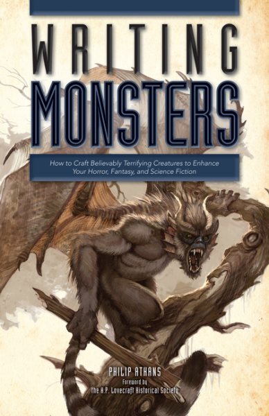 Writing Monsters: How to Craft Believably Terrifying Creatures to Enhance Your Horror, Fantasy, an d Science Fiction cover