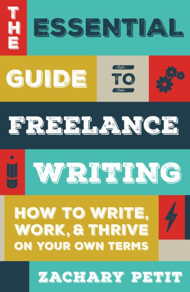 The Essential Guide to Freelance Writing: How to Write, Work, and Thrive on Your Own Terms cover