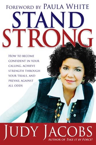 Stand Strong: How to Become Confident in Your Calling, Achieve Strength Through Your Trials, and Prevail Against All Odds cover