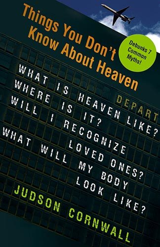 Things You Didn't Know About Heaven: What Is Heaven Like?  Where Is It? Will I Recognize Loved Ones? What Will My Body Look Like? cover