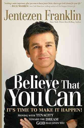 Believe That You Can: Moving with tenacity toward the dream God has given you cover