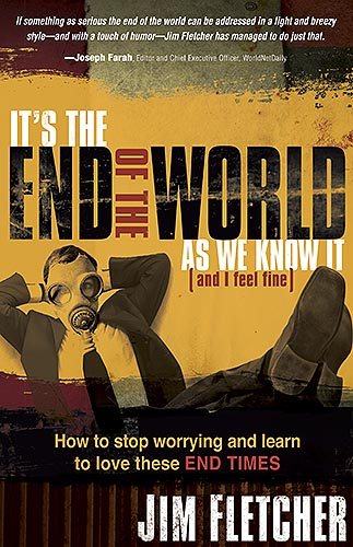 It's the End of the World as We Know It (and I Feel Fine): How to stop worrying and learn to love these End Times cover
