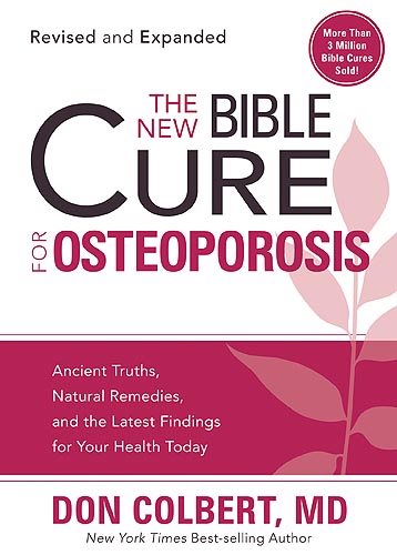 The New Bible Cure For Osteoporosis: Ancient Truths, Natural Remedies, and the Latest Findings for Your Health Today (New Bible Cure (Siloam))