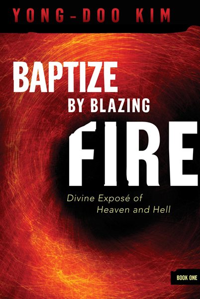 Baptize By Blazing Fire: Divine Expose of Heaven and Hell cover