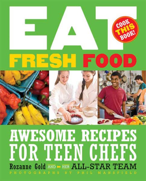 Eat Fresh Food: Awesome Recipes for Teen Chefs cover