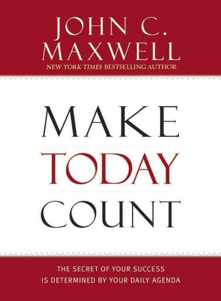 Make Today Count: The Secret of Your Success Is Determined by Your Daily Agenda cover