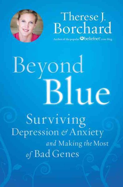 Beyond Blue: Surviving Depression & Anxiety and Making the Most of Bad Genes cover