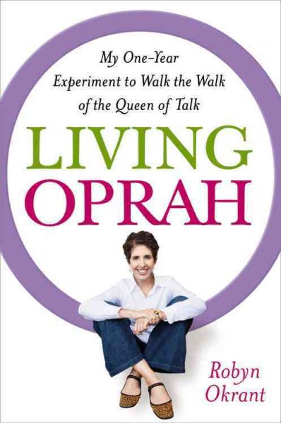 Living Oprah: My One-Year Experiment to Walk the Walk of the Queen of Talk cover