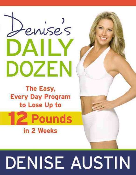 Denise's Daily Dozen: The Easy, Every Day Program to Lose Up to 12 Pounds in 2 Weeks cover