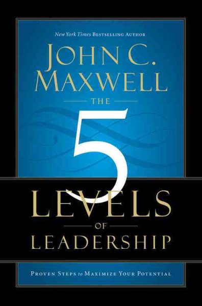 The 5 Levels of Leadership: Proven Steps to Maximize Your Potential cover