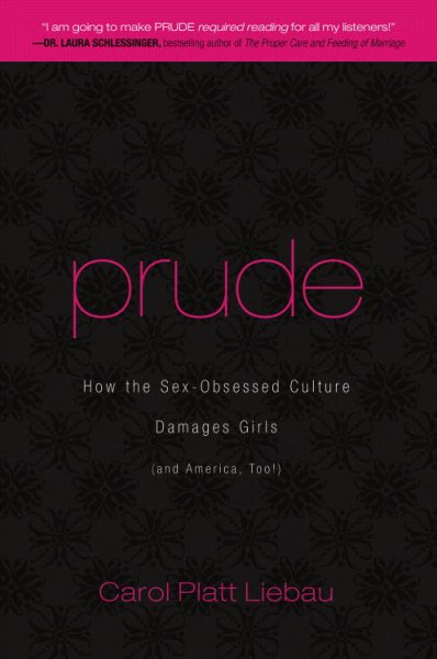 Prude: How the Sex-Obsessed Culture Damages Girls (and America, Too!) cover