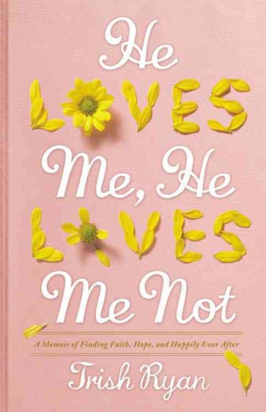 He Loves Me, He Loves Me Not: A Memoir of Finding Faith, Hope, and Happily Ever After cover