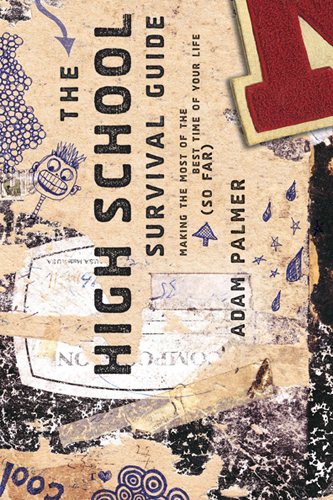 The High School Survival Guide: Making the Most of the Best Time of Your Life (So Far) cover