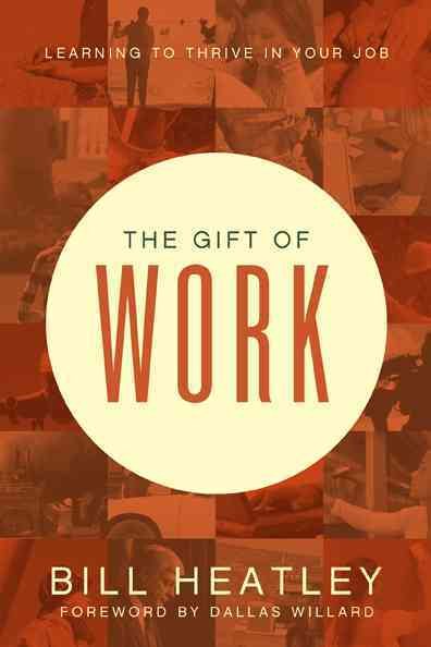 The Gift of Work: Spiritual Disciplines for the Workplace cover