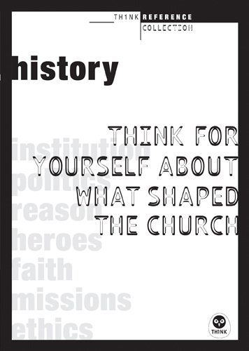 History: Think for Yourself About What Shaped the Church (TH1NK Reference Collection) cover