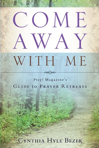 Come Away with Me: Pray! Magazine's Guide to Prayer Retreats cover