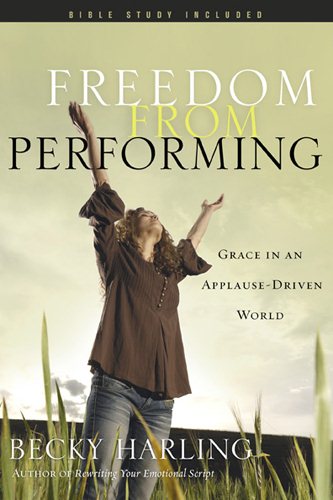 Freedom from Performing: Grace in an Applause-Driven World cover