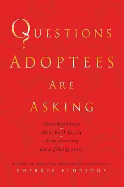 Questions Adoptees Are Asking: ...about beginnings...about birth family...about searching...about finding peace cover