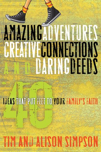 Amazing Adventures, Creative Connections, and Daring Deeds: 40 Ideas That Put Feet to Your Family's Faith (Hollywood Nobody)