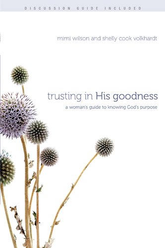 Trusting in His Goodness: A Woman's Guide to Knowing God's Purpose cover