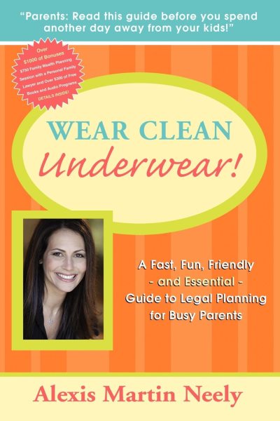 Wear Clean Underwear!: A Fast, Fun, Friendly and Essential Guide to Legal Planning for Busy Parents cover