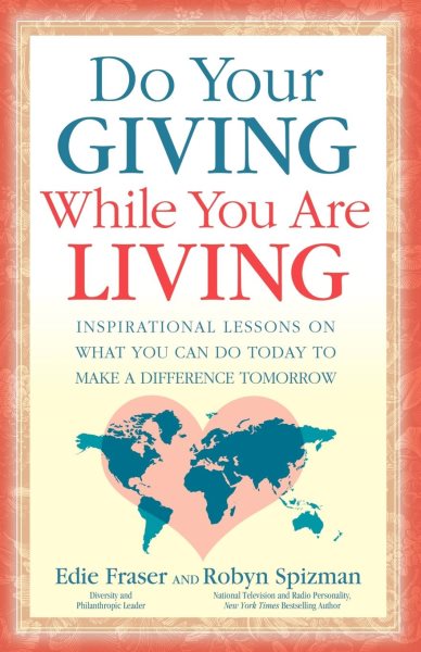 Do Your Giving While You Are Living: Inspirational Lessons on What You Can Do Today to Make a Difference Tomorrow cover