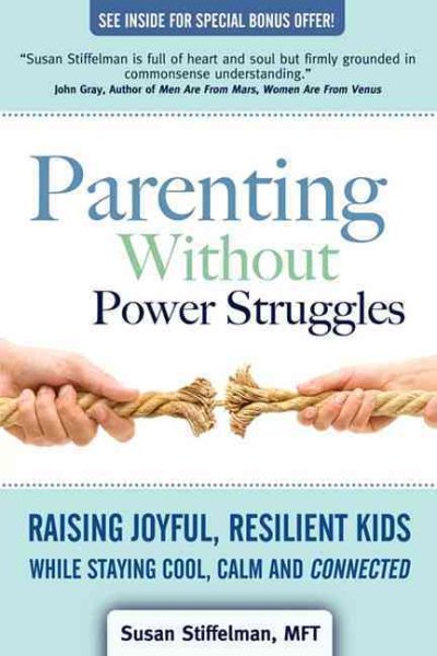 Parenting Without Power Struggles: Raising Joyful, Resilient Kids While Staying Cool, Calm and Connected cover