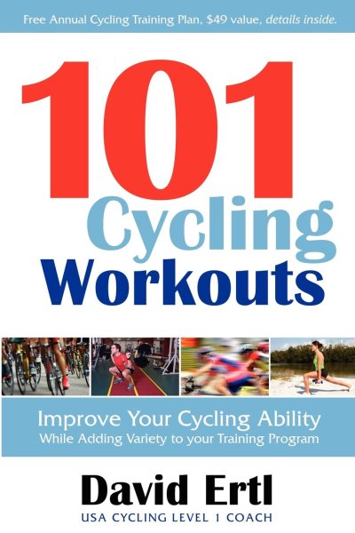 101 Cycling Workouts: Improve Your Cycling Ability While Adding Variety to Your Training Program cover